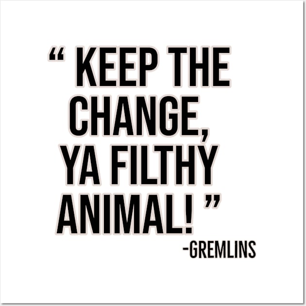 Keep the change, ya filthy animal! Wall Art by Offended Panda